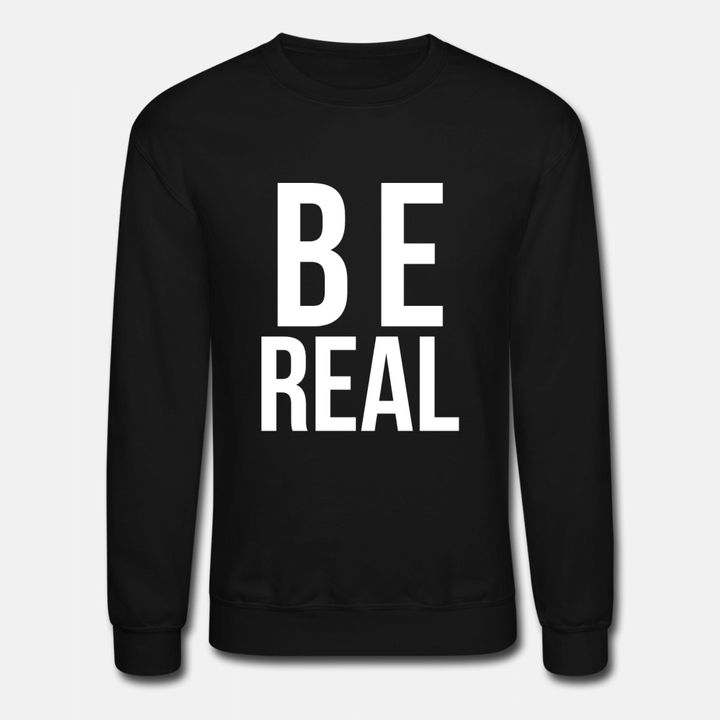Be Real  Unisex Crewneck Sweatshirt