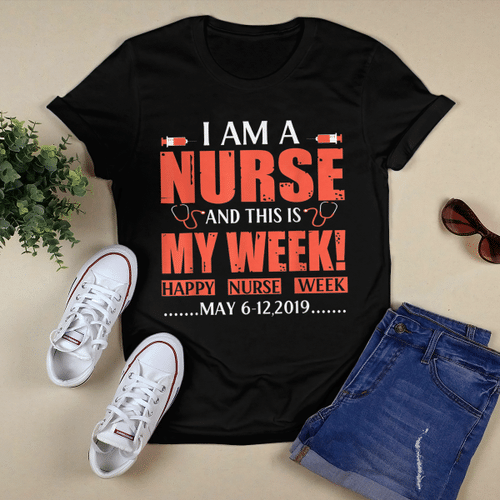 I Am A Nurse And This Is My Week May 6 12 2019 Tshirt