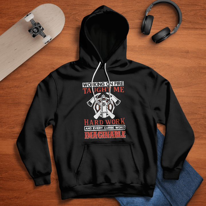 Working On Fire Taught Me Hard Work And Every Curse Word Imaginable Hoodie, Long Sleeve Pullover Hoodie WH260383