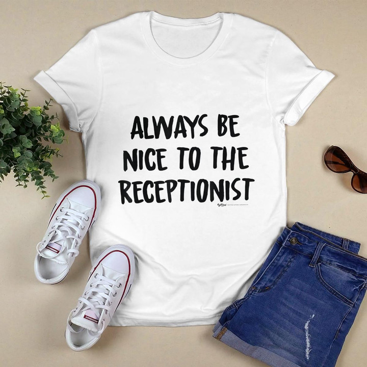 Always Be Nice To The Receptionist Secretary T Shirt Gift