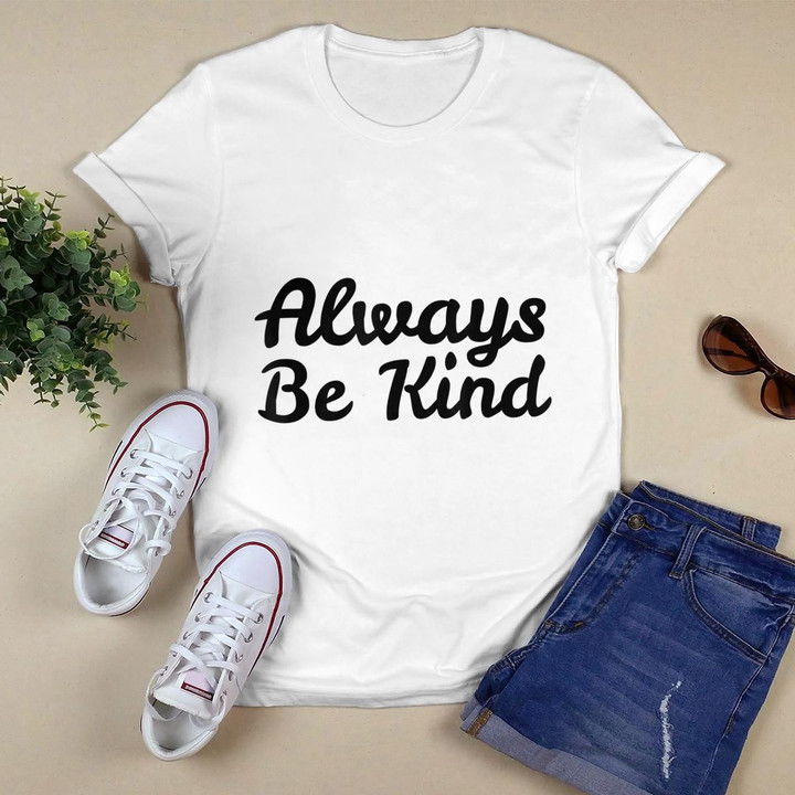 ALWAYS BE KIND Kindness People Quote Popular T-Shirt