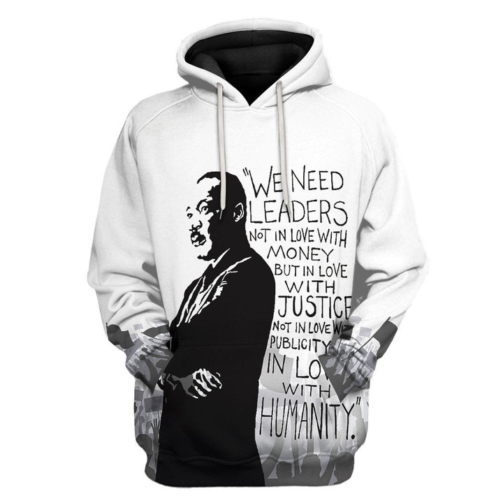 3D Martin Luther King We Need Leaders Not In Love With Money Hoodie Apparel