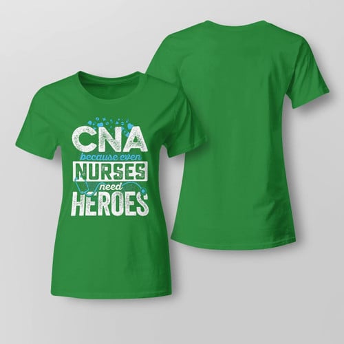 Zedbubble CNA Because Nurses Need Heroes Nurse T-Shirt