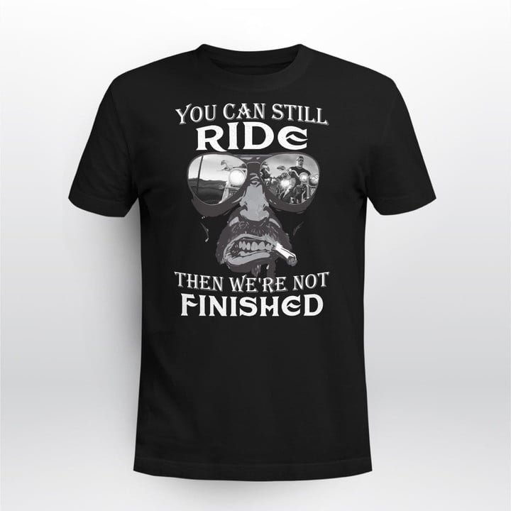 Zedbubble You Can Still Ride Then We Are Not Finished Biker T-Shirt