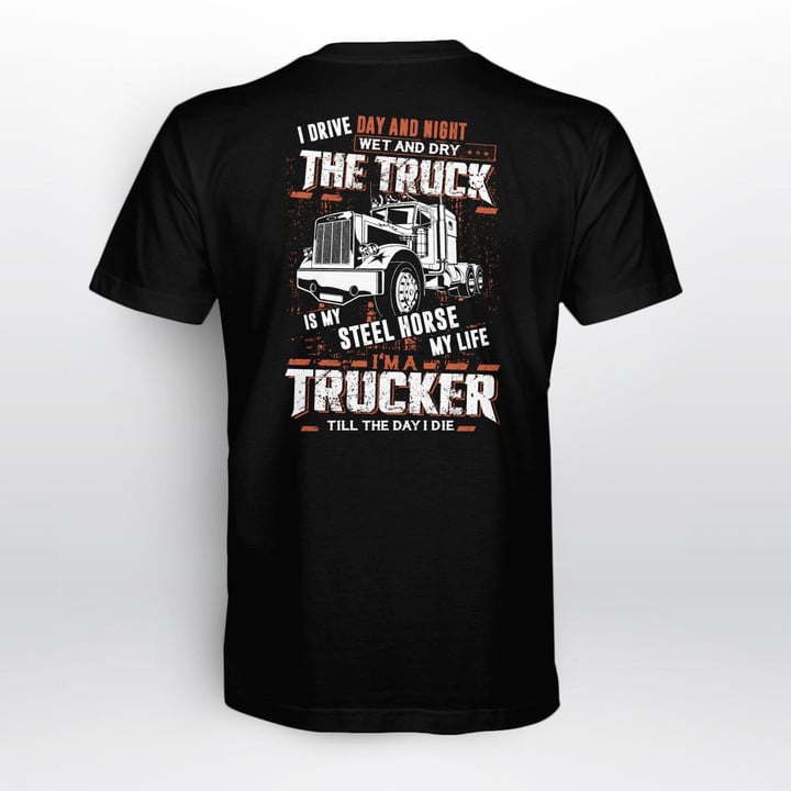Zedbubble I Drive Day And Night Wet And Dry The Truck Is My Steel Horse My Life I'm A Trucker Till The Day I Die Trucker T-Shirt Hoodie Sweatshirt Mug
