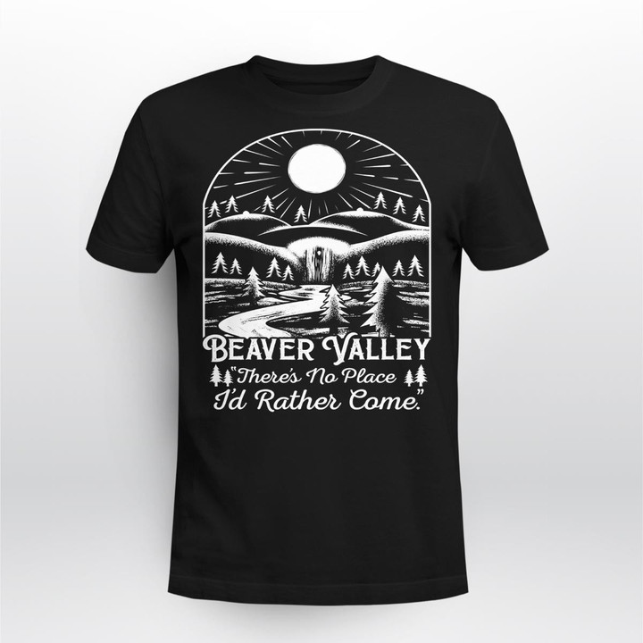 Zedbubble Beaver Valley There Is No Place I Would Rather Come T-Shirt