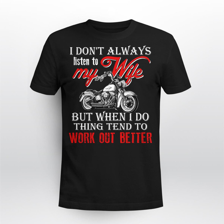 Zedbubble I Don't Always Listen To My Wife But When I Do Thing Tend To Work Out Better Biker T-Shirt