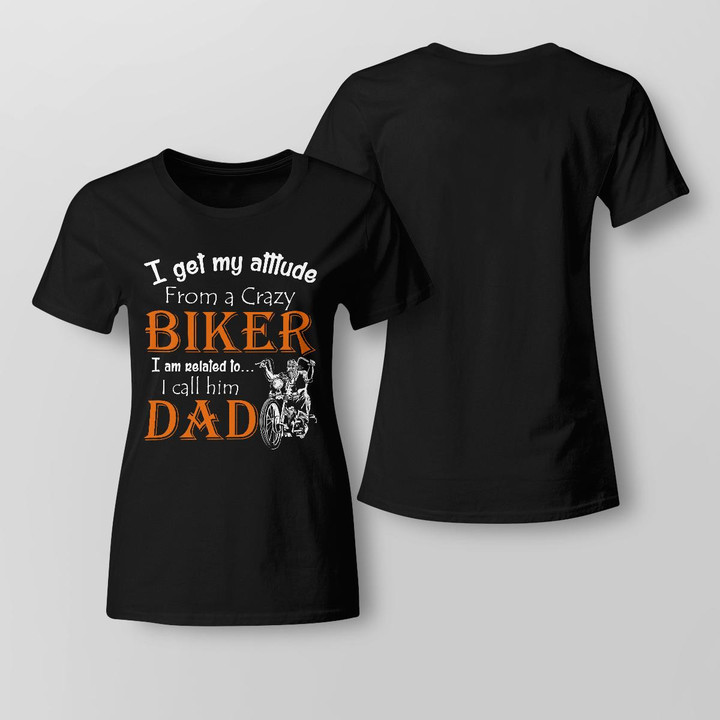 Zedbubble I Get My Attitude From A Crazy Biker I Am Related To I Called Him Dad Funny Biker T-Shirt Hoodie Sweatshirt Mug