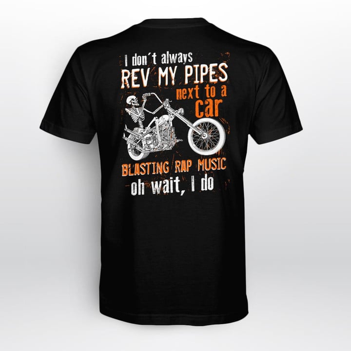 Zedbubble I Don't Always Rev My Pipes Next To A Car Blasting Rap Music Oh Wait I Do Biker T-Shirt