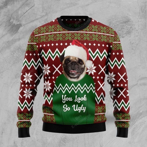 Lovely Pug Wear You Look So Ugly Gift For Christmas Ugly Christmas Sweater