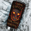 I Drink Coffee For Your Survival -NT Tumbler - 2