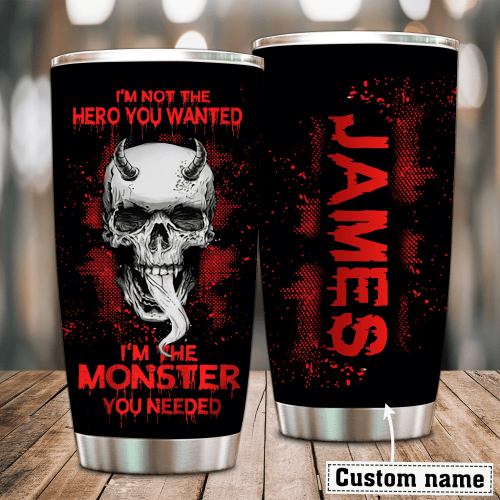 Im The Monster You Needed Personalized Tumbler