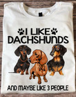 I like dachshunds and maybe like 3 people shirt