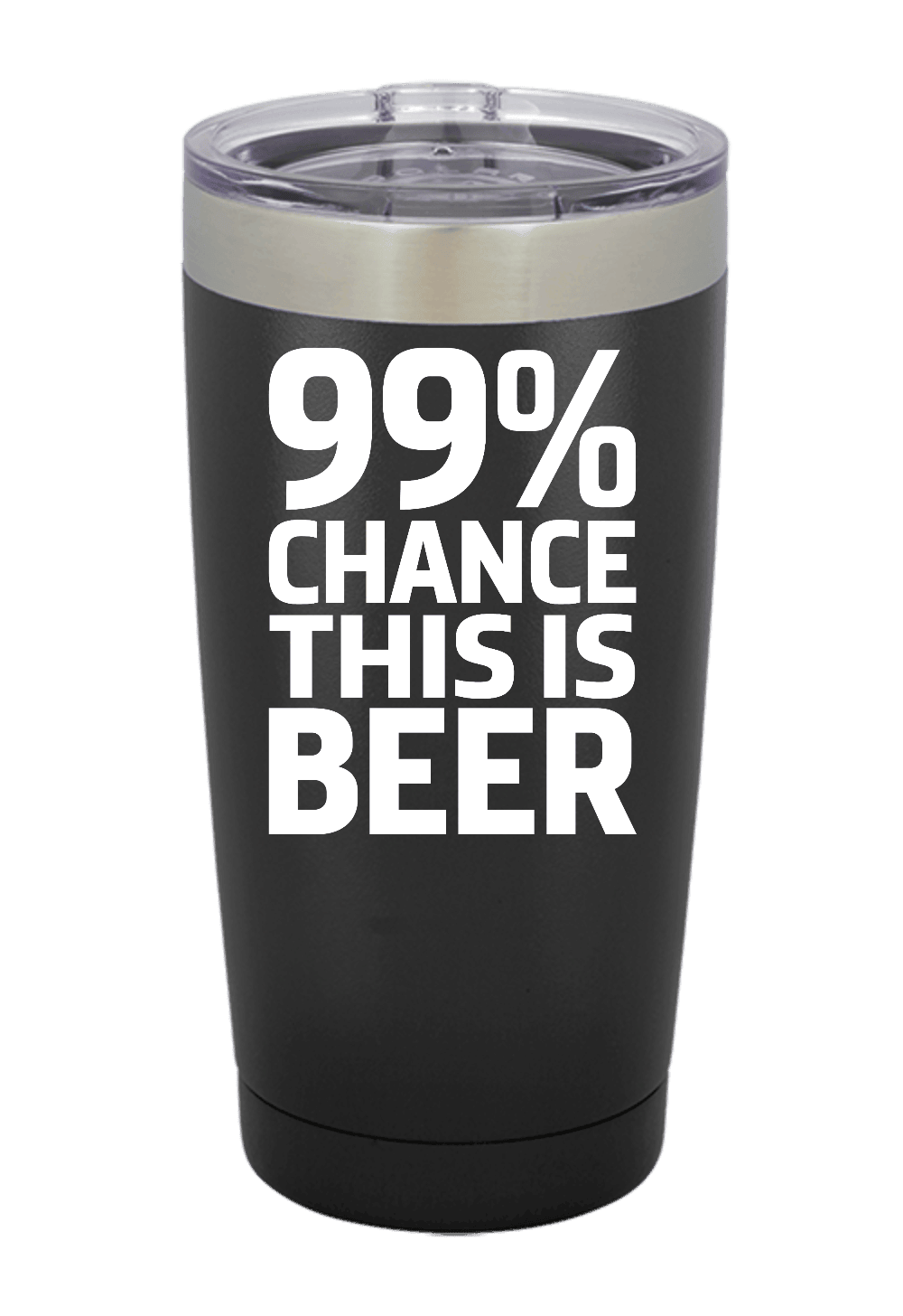 99% Chance This Is Beer Tumbler