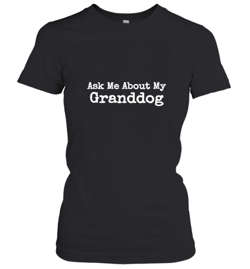 Ask Me About My Granddog Women's T-Shirt