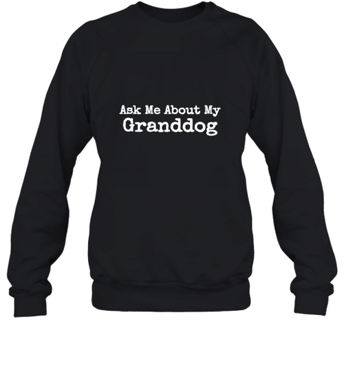 Ask Me About My Granddog Sweatshirt