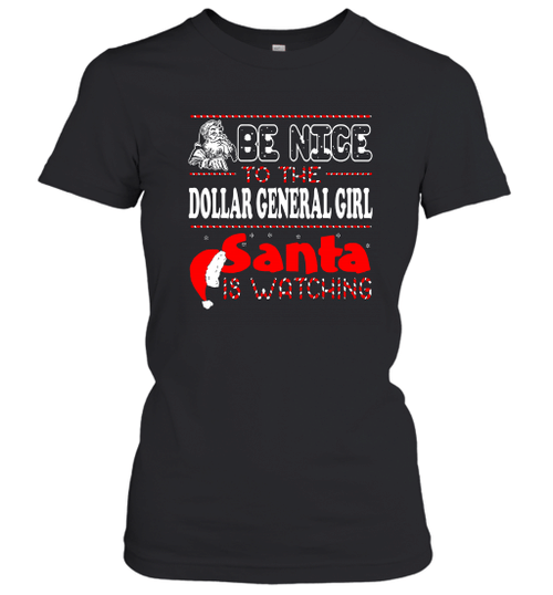 Be Nice To The Dollar General Girl Santa Is Watching Christmas Women's T-Shirt