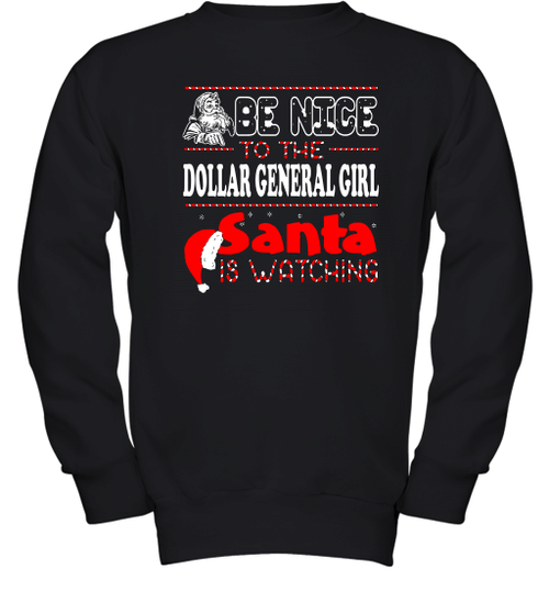 Be Nice To The Dollar General Girl Santa Is Watching Christmas Youth Sweatshirt