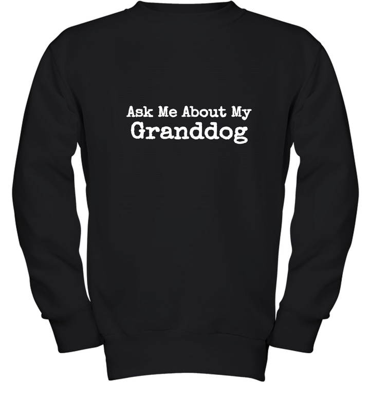 Ask Me About My Granddog Youth Sweatshirt