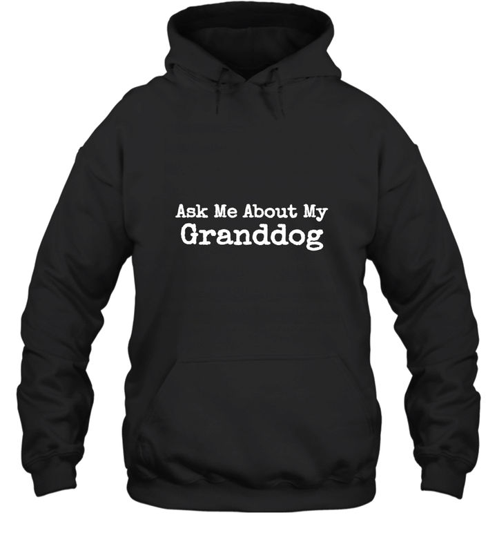 Ask Me About My Granddog Hoodie