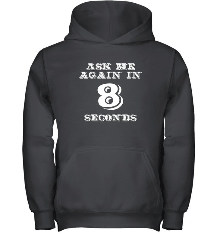 Ask Me Again In 8 Seconds Youth Hoodie