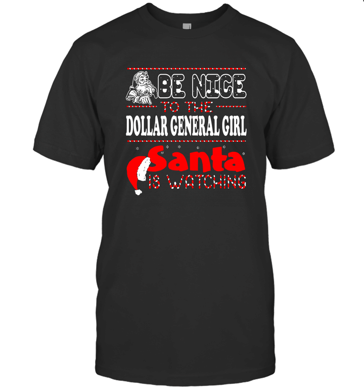 Be Nice To The Dollar General Girl Santa Is Watching Christmas T-Shirt