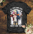 Harley Quinn If You See Kay T-shirt
