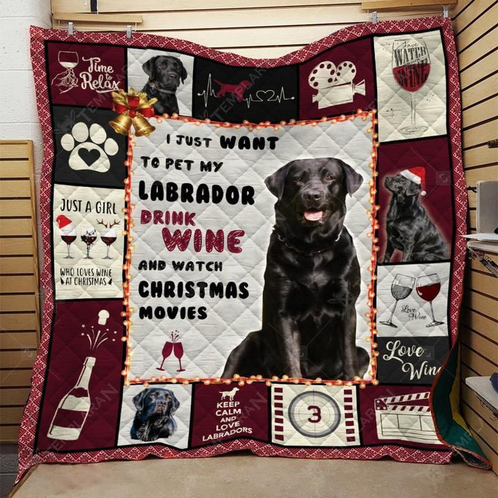 I Just Want To Pet My Labrador Drink Wine And Watch Christmas Movies Quilt 133