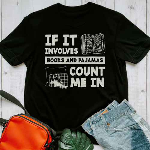 If It Involves Books And Pajamas Unisex T-Shirt Bok2324