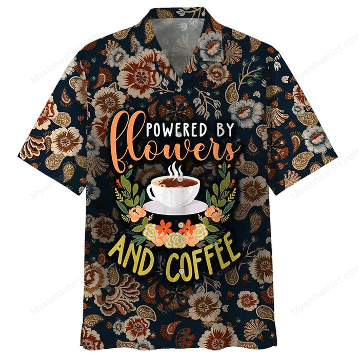 Powered By Flowers And Coffee Hawaiian Shirt