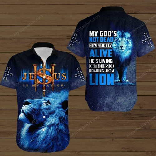 Jesus Is My Savior My God’s Not Dad He’s Surely Alive He’s Living On The Insede Roaring Like A Lion Hawaiian Shirt
