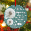 In The Morning When I Rise Give Me Jesus - Ceramic Circle Ornament NUA104