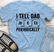 Father's Day Gift I Tell Dad Periodically Printed Tshirt QTD110059