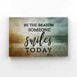 Be The Reason Someone Smiles Canvas, Motivational Canvas, Wall Art Canvas, Christmas Canvas
