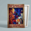 That's What I Do I Play Piano Canvas, I Drink And I Know Things Canvas, Wall Art Canvas, Gift Canvas