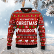 All I Want For Christmas Is Bulldog Ugly Christmas Sweater
