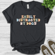 Easily Distracted By Dog Paw Gifts Funny Dog For Women Cute Puppy Printed Tshirt