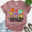 Earth Day Kids Earth Awareness Gift Nature Lover Environmental Activist Save The Planet I Speak For The Trees Printed Tshirt