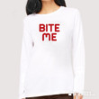 Bite Me white T-shirt or Long Sleeve shirt