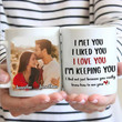 Personalized Insert Photo I Met You I Love You I'm Keeping You Ceramic Mug