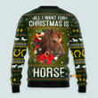 Horse All I Need For Christmas - Christmas Gift For Horse Lovers - Ugly Christmas Sweater PN112784