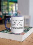 I'm Getting Meowied Funny Accent Ceramic Mug