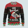 Ask Your Mom If I'm Real Santa - Christmas Gift For Adults - 3D Ugly Christmas Sweater