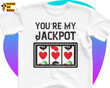 You're My Jackpot Printed Tshirt