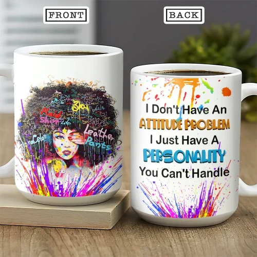 I Dont Have An Attitude Problem I Just Have A Personality You Cant Handle Afro Women Black Girl African American Magic Black Queen DNGB0406008Z Full Color Ceramic Mug