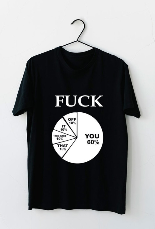 Funny 'Fuk You' Sarcastic Pie Chart Graph Printed Tshirt