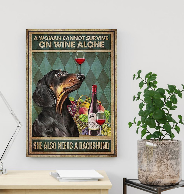 A Woman Cannot Survive One Wine Alone She Also Need A Dachshund Canvas