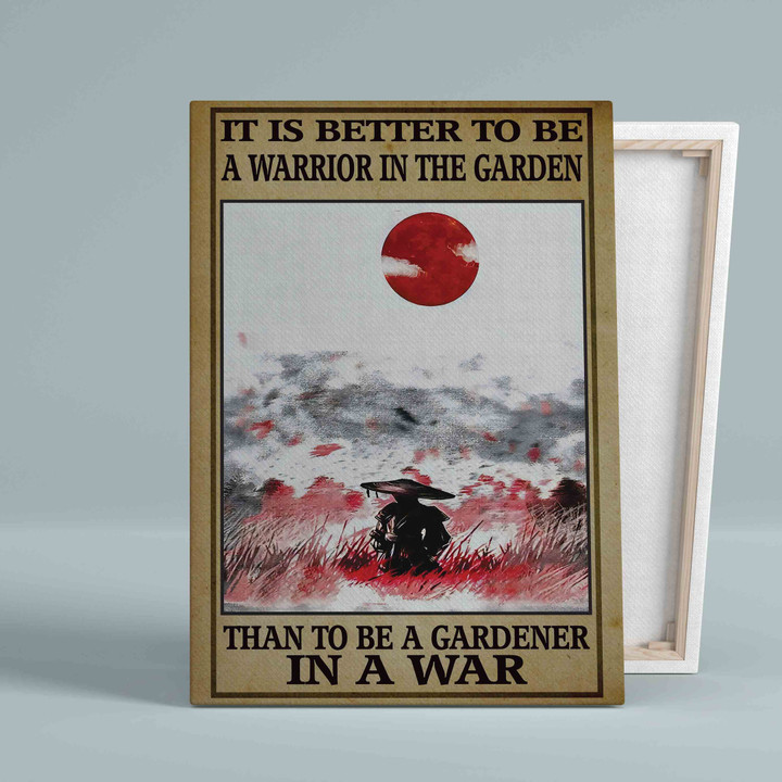It Is Better To Be A Warrior In The Garden Canvas, Garden Canvas, Gardener Canvas, Gift Canvas