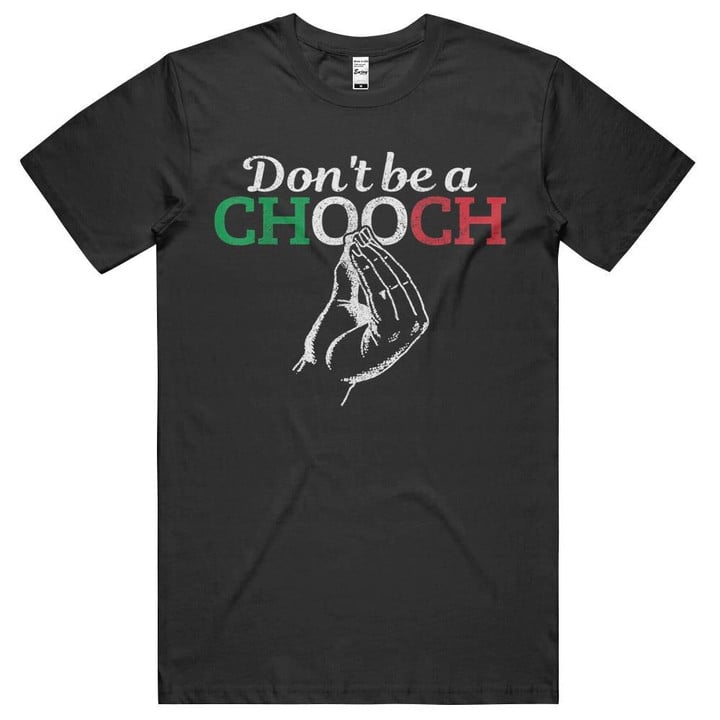 Don't Be A Chooch Funny Italian Flag Saying Quote Italy Gift T-shirt, hoodie, sweatshirt