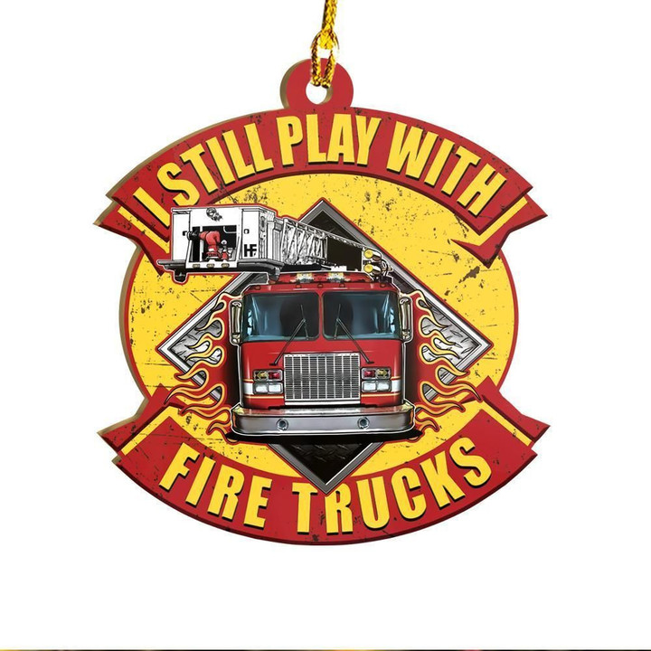 I Still Play With Fire Trucks Ornament